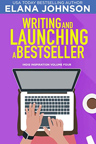 Writing and Launching a Bestseller (Indie Inspiration for Self-Publishers Book 4)