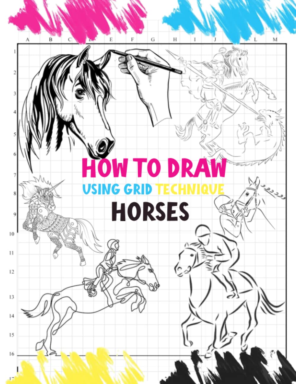 How to Draw Using Grid Technique HORSES: Learn Drawing step by step using the grid technique and two references guides, this book for Art Teachers and Students (How to Draw and Colouring)